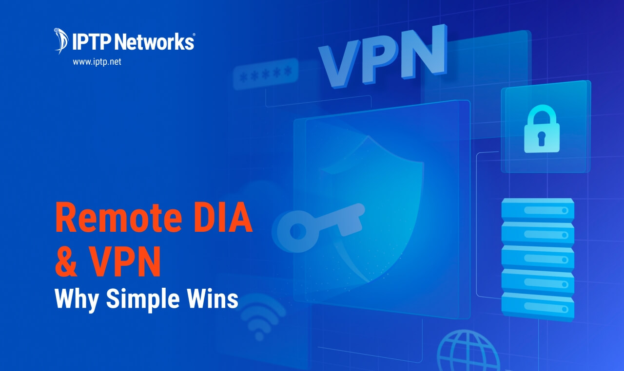 远程 DIA 与 互联网上的VPN:为什么简单会获胜